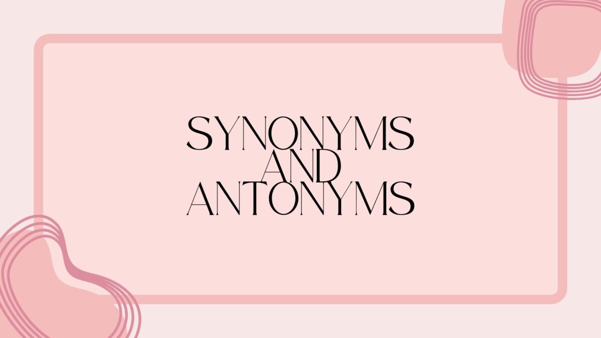 Synonyms and Antonyms